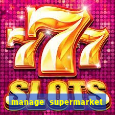 manage supermarket simulator mod apk (unlimited money and energy)